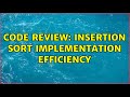 Code Review: Insertion Sort Implementation Efficiency