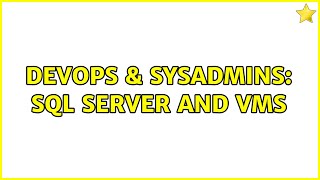 DevOps & SysAdmins: sql server and vms (3 Solutions!!)