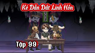 Kẻ Dẫn Dắt Linh Hồn - Tập 99 | Hiền VietSub