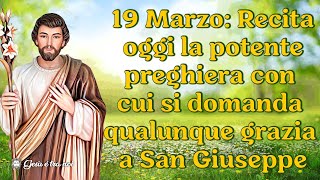 19 Marzo: Recita oggi la potente preghiera con cui si domanda qualunque grazia a San Giuseppe