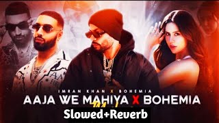 Aaja We Mahiya Aaja - lofi song | Imran Khan | Slowed+Reverb