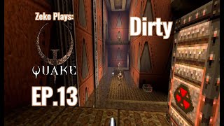 Dirty | Quake | EP.13 (Zeke Plays)