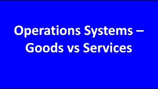 Operations Systems – Goods vs Services