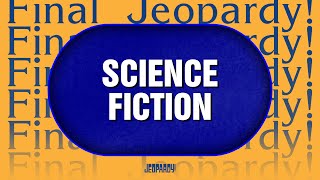 Science Fiction | Final Jeopardy! | JEOPARDY!