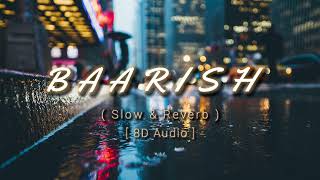 Baarish Yaariyan [ Slow & Reverb ] | lofi song | 8d audio