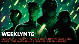WeeklyMTG - Revealing the Fantastic Four Commander Deck - Magic: The Gathering | Marvel Super Heroes