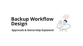 How do you design workflows in backup software (approvals and ownership)?