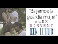 Bajemos la guardia mujer - Alex Sirvent (Con Letra)