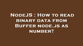 NodeJS : How to read binary data from Buffer node.js as number?