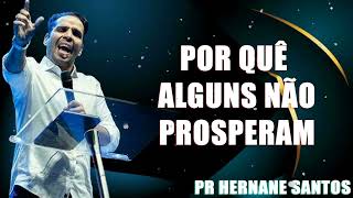 POR QUÊ ALGUNS NÃO PROSPERAM_ - Pr. Hernane Santos