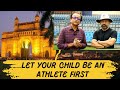 Sanjay Naik Vice President MCA | Let Your Child Be An Athlete First