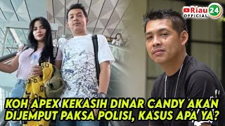 Koh Apex Kekasih Dinar Candy akan Dijemput Paksa Polisi, Kasus Apa Ya?