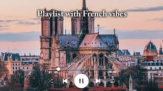 Playlist with French vibes ~ aesthetic French songs | french
