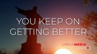 You keep on getting better | Lyric Video