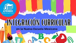 Integración Curricular en la Nueva Escuela Mexicana.Quinta Sesión CTE. Ateneo Educativo. 22/02/2025