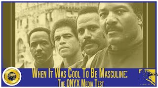 When It Was Cool To Be Masculine: The ONYX Media Test