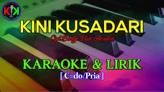 KINI KUSADARI|Cipt.Bartje Van Houten|KARAOKE & LIRIK(C/Pria)