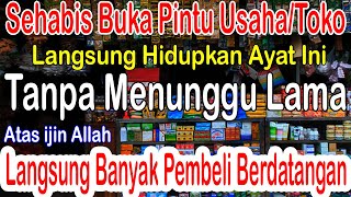 setelah usaha di buka langsung putar doa ini-pembeli berdatangan dari segala arah dan penjuru