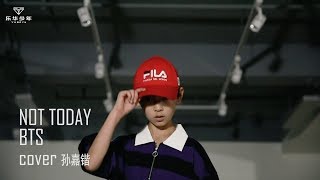 YHBOYS - BTS《Not Today》Dance Cover by 孙嘉锴 Sun Jia Kai