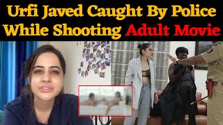 OMG! Police Caught Urfi Javed While Shooting Adult Movie 😱