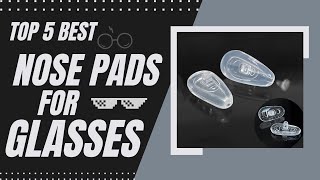 Top 5 Best Nose Pads for Glasses Review in 2023