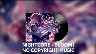 NIGHTCORE - BLOOM | NO COPYRIGHT MUSIC 🎵