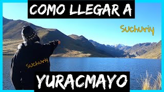 ¿Cómo llegar 😲 a la Laguna de YURACMAYO en San Mateo?  🏔 || Suchuriy en Huarochirí