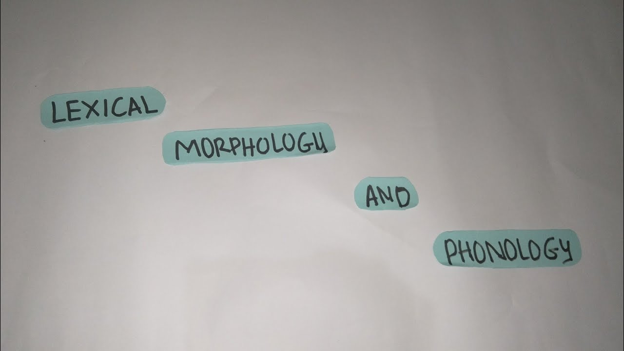 LEXICAL MORPHOLOGY AND PHONOLOGY - YouTube