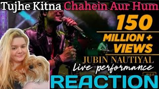 Tujhe Kitna Chahein Aur Hum | Jubin Nautiyal | REACTION