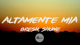Altamente Mia - Bresh, SHUNE (Lyrics | Testo)