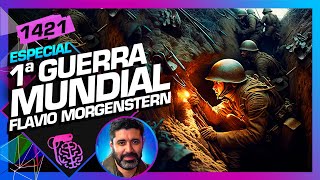 PRIMEIRA GUERRA MUNDIAL: FLAVIO MORGENSTERN - Inteligência Ltda. Podcast #1421