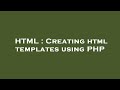 HTML : Creating html templates using PHP