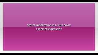 Struct initialization in C with error: expected expression