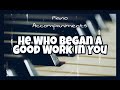 He Who Began A Good Work In You (Steve Green) | Piano Accompaniment with Chords by Kezia