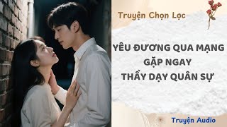 Yêu Đương Qua Mạng, Gặp Ngay Thầy Dạy Quân Sự | Truyện Audio Nấu Ăn