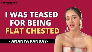 I was teased for being flat-chested | ft. Ananya Panday