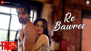 Re Bawree - Taish| A ZEE5 Original| Kriti K,Jim,Sanjeeda,Harshvardhan| Prarthana,Govind & Hussain H
