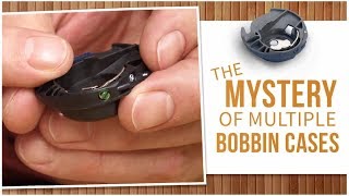 From the Workbench with Doug - The Mystery of Multiple Bobbin Cases