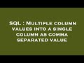 SQL : Multiple column values into a single column as comma separated value