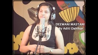 DEEWANI MASTANI | Bajirao Mastani | Cover song  by ADITI DAHIKAR
