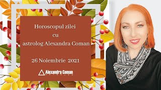 Horoscopul zilei - 26 Noiembrie 2021 cu Astrolog Alexandra Coman