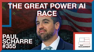 #355 | Paul Scharre: The Global AI Race and Great Power Competition - The Realignment Podcast