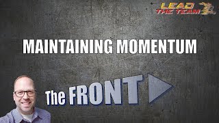 Maintaining Momentum | The FRONT | Mike Phillips / Motivation / Leadership / Sales / Podcast