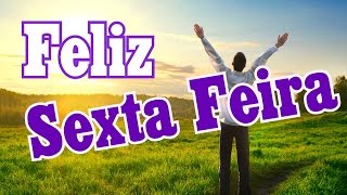 Belas Frases - FELIZ SEXTA FEIRA QUERIDOS AMIGOS ||  FRASES DE SEXTA FEIRA