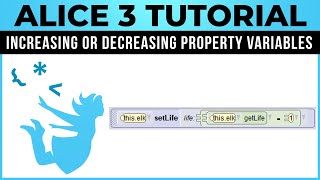 Alice 3 Tutorial - #24 - Increasing or Decreasing a Property Variable