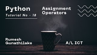 A/L ICT | Python | Assignment Operators | Tutorial Number - 18 | Channel1IT | Rumesh Gunathilake