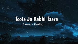 Toota Jo Kabhi Taara [ Slowed + Reverb ] SRS heart music
