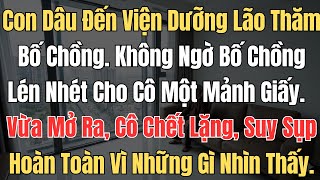 Con dâu đến viện dưỡng lão thăm bố chồng  Không ngờ bố chồng lén nhét cho cô một mảnh giấy  Vừa mở r