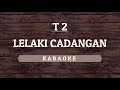 T2 - Lelaki Cadangan (Karaoke) By Akiraa61