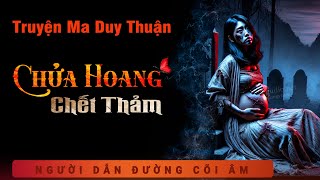 Truyện Ma - Chửa Hoang Chết Thảm - Chiếm Xác Thai Phụ - Nghe Duy Thuận kể chuyện ma có thật kinh dị